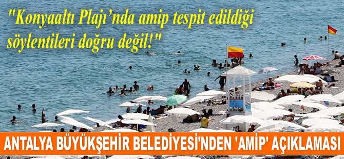 Antalya BB’den Konyaaltı sahili açıklaması: Amip söylentileri doğru değil...