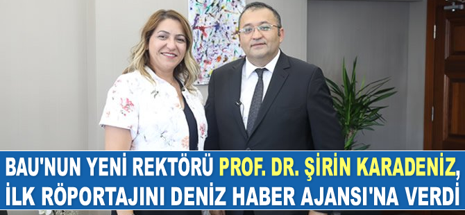 Bahçeşehir Üniversitesi'nin Yeni Rektörü Prof. Dr. Şirin Karadeniz, ilk röportajını Deniz Haber Ajansı'na verdi