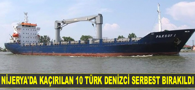 Nijerya'da kaçırılan 10 Türk denizci serbest bırakıldı