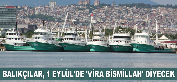 Balıkçılar, 1 Eylül’de ‘Vira Bismillah’ diyecek