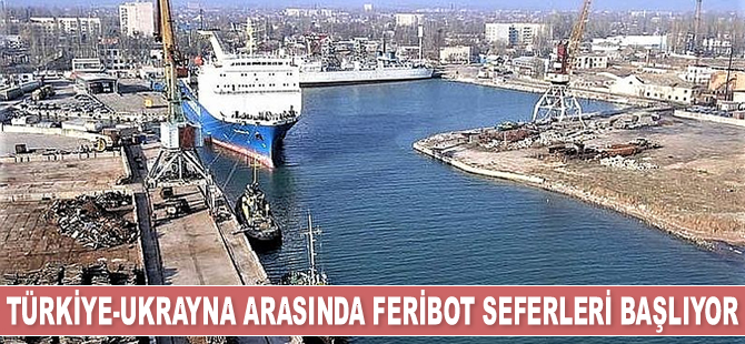 Herson’dan Türkiye’ye feribot seferlerinin sonbaharda başlaması planlanıyor