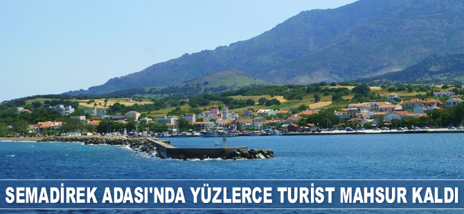 Semadirek Adası'nda yüzlerce turist mahsur kaldı