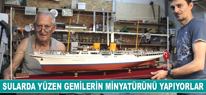 Herkesin hayal ettiği gemilerin minyatürünü yapıyorlar