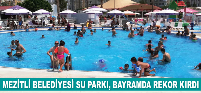 Mezitli Belediyesi Su Parkı, bayramda rekor kırdı