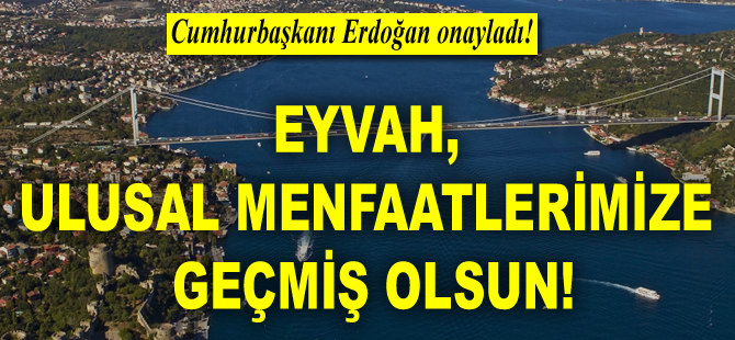 Eyvah, ulusal menfaatlerimize geçmiş olsun!