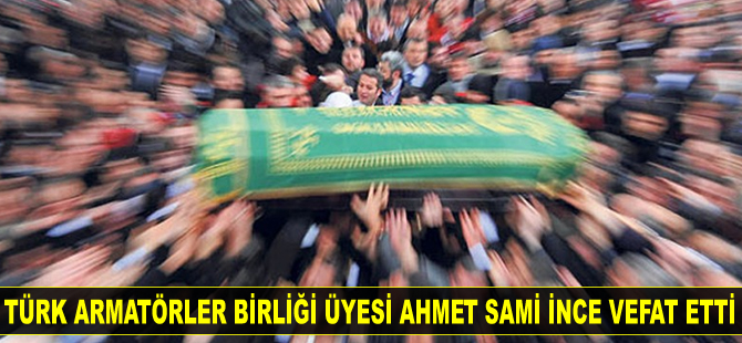 Ahmet Sami İnce hayatını kaybetti