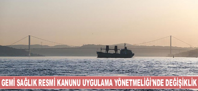 Gemi Sağlık Resmi Kanunu Uygulama Yönetmeliği'nde değişiklik yapıldı