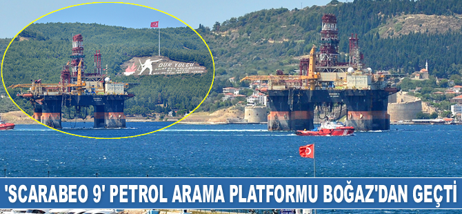 ‘Scarabeo 9’ isimli petrol arama platformu Çanakkale Boğazı'ndan geçti