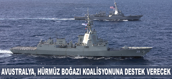 Avustralya, ABD’nin Hürmüz Boğazı koalisyonuna destek verecek