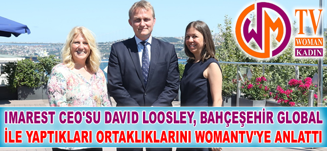David Loosley, Bahçeşehir Global ile yaptıkları ortaklarını WomanTV'ye anlattı