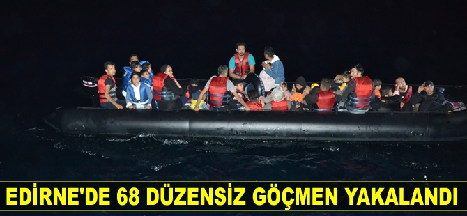 Edirne’de 68 düzensiz göçmen yakalandı