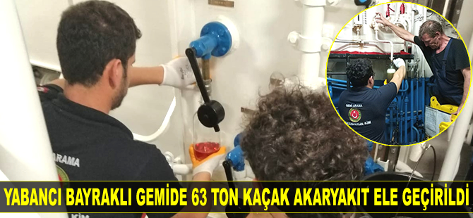 İskenderun'da yabancı bayraklı gemide 63,3 ton kaçak akaryakıt ele geçirildi
