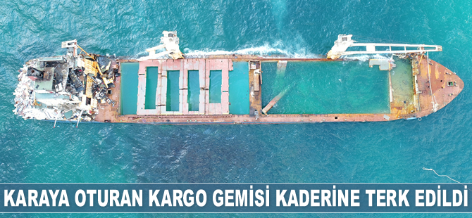 Şile'de karaya oturan 'Natalia' isimli kargo gemisi kaderine terk edildi