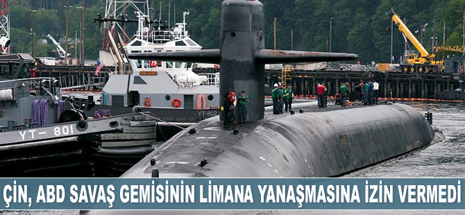 Çin, ABD savaş gemisinin limana yanaşmasına izin vermedi