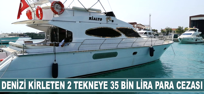 Denizi kirleten 2 tekneye 35 bin lira para cezası kesildi
