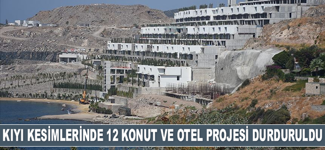 Kıyı kesimlerinde 12 konut ve otel projesi durduruldu