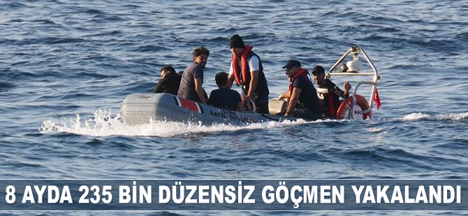 8 ayda 235 bin düzensiz göçmen yakalandı