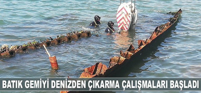 ‘Ahsen’ isimli batık gemiyi denizden çıkarma çalışmaları başladı