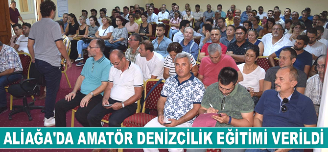 Aliağa’da 'Amatör Denizcilik Eğitimi' verildi