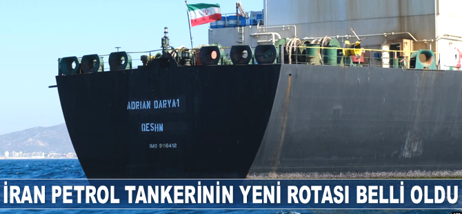 ‘Adrian Darya 1’ isimli İran tankerinin yeni rotası belli oldu