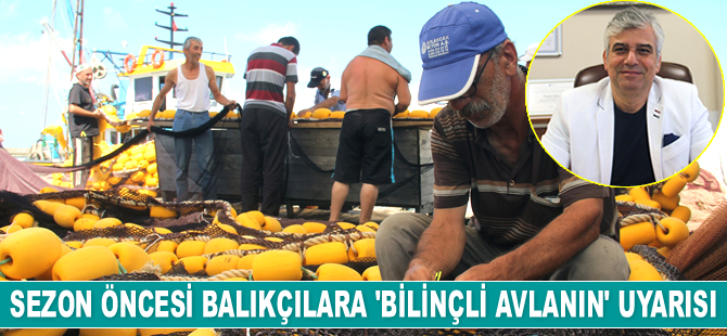 Sezon öncesi balıkçılara ‘bilinçli avlanın’ uyarısı yapıldı