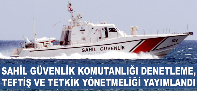 Sahil Güvenlik Komutanlığı Denetleme, Teftiş ve Tetkik Yönetmeliği yayımlandı