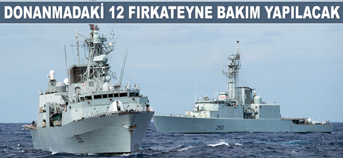 Kanada Donanması’ndaki 12 fırkateyne bakım yapılacak