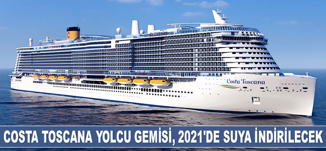 'Costa Toscana' yolcu gemisi, 2021 yılında suya indirilecek
