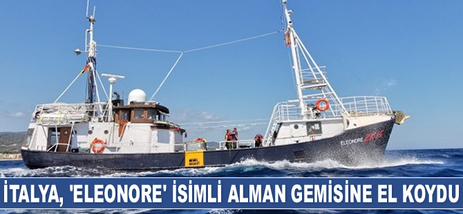İtalya, ‘Eleonore’ isimli Alman gemisine el koydu