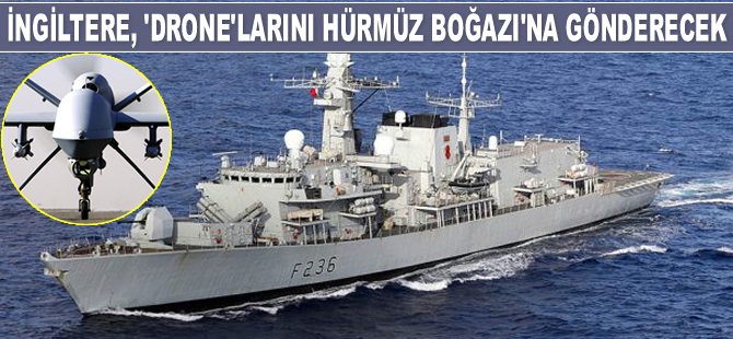 İngiltere, drone’larını Hürmüz Boğazı’na gönderecek