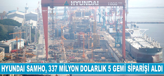Hyundai Samho, 337 milyon dolarlık 5 adet gemi siparişi aldı