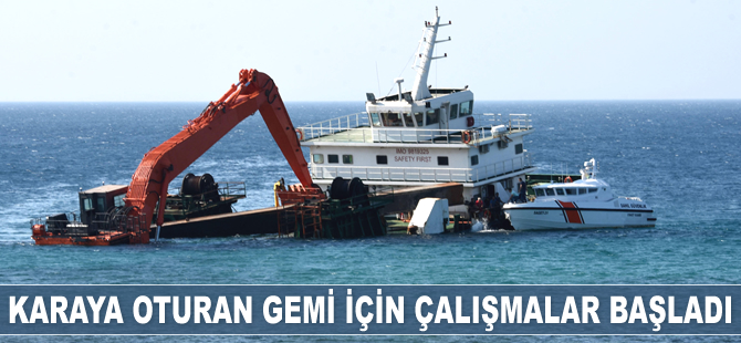 Ayana Koyu'nda karaya oturan 'Kanuni D.S.' isimli gemi için çalışmalar başladı