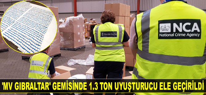 ‘MV Gibraltar’ isimli gemide 1.3 ton uyuşturucu ele geçirildi