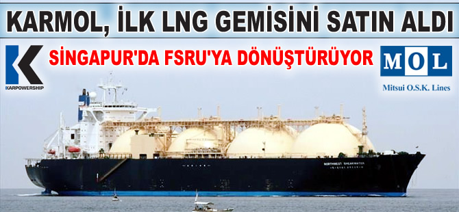 KARMOL, ilk LNG gemisini satın aldı ve FSRU'ya çevirmek için tersaneye çekti
