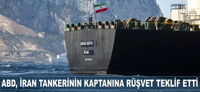 ABD, ‘Adrian Darya 1’ isimli İran tankerinin kaptanına rüşvet teklif etti