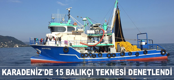 Karadeniz’de 15 balıkçı teknesi denetlendi