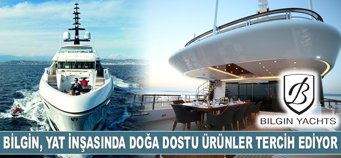 Bilgin Yachts, mega yat inşasında doğa dostu ürünler tercih ediyor