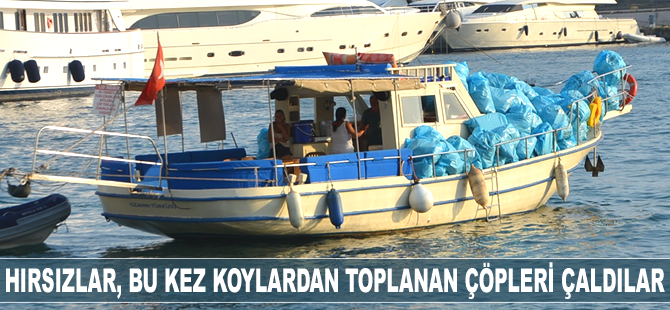 Hırsızlar, Muğla’da koylardan toplanan çöpleri çaldılar