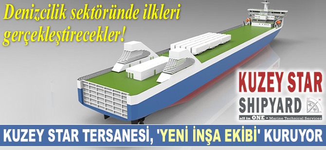 Kuzey Star Tersanesi, kuracağı ‘Yeni İnşa Ekibi'yle ilkleri gerçekleştirecek