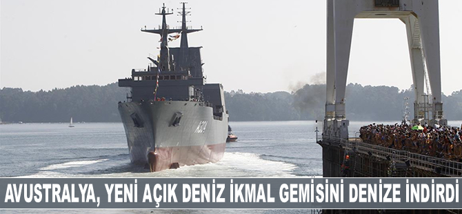 Avustralya, ‘İkinci Açık Deniz İkmal Gemisi’ni denize indirdi