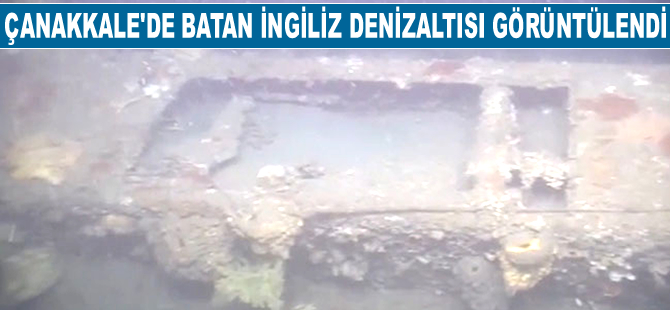 Çanakkale Savaşı'nda batan İngiliz denizaltısı görüntülendi