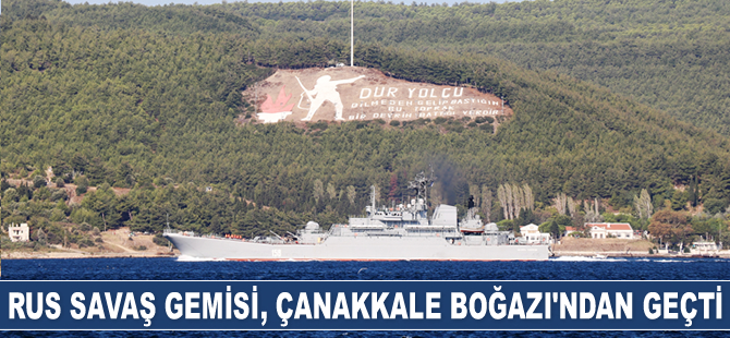 ‘Ceasar Kunikov’ isimli savaş gemisi, Çanakkale Boğazı’ndan geçti