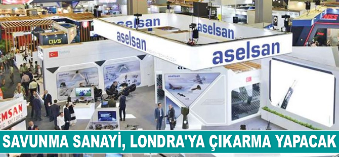 Türk Savunma Sanayii, Londra’ya çıkarma yapacak