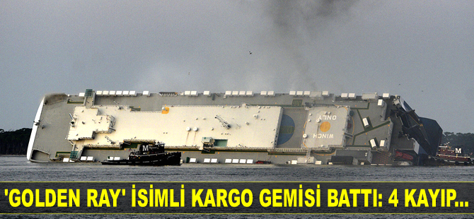 ABD’de ‘GOLDEN RAY’ isimli kargo gemisi battı: 4 kayıp...