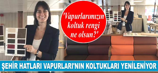 Şehir Hatları Vapurları'nın koltukları yenileniyor