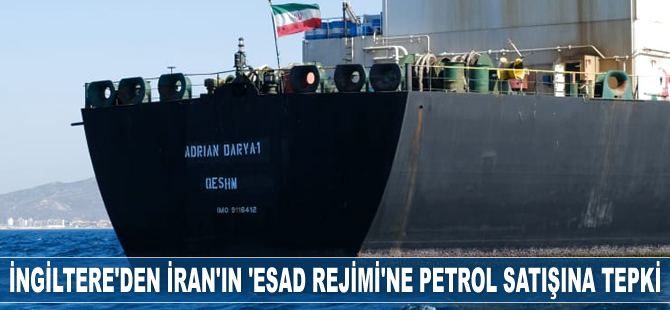 İngiltere, İran'ın ‘Esad Rejimi’ne petrol satışına tepki gösterdi