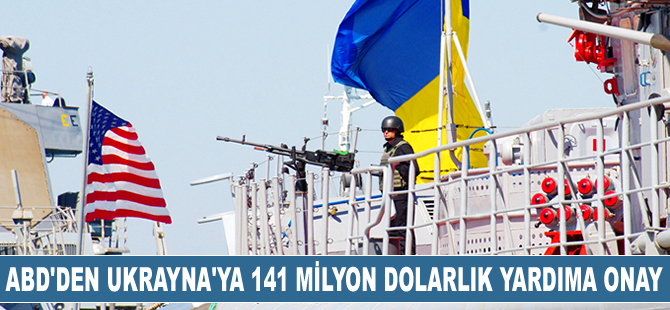 ABD, Ukrayna'ya 141 milyon dolarlık askeri yardıma onay verdi