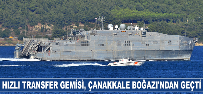 'USNS Yuma' isimli hızlı transfer gemisi, Çanakkale Boğazı'ndan geçti