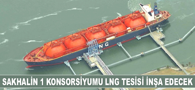 Sakhalin 1 Konsorsiyumu LNG tesisi inşa edecek