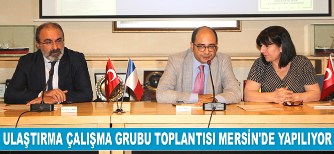 Türkiye-Fransa Ulaştırma Çalışma Grubu II. Toplantısı Mersin’de gerçekleştiriliyor